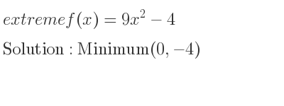 The extreme f(x)=9x^2-4 is Minimum(0,-4)